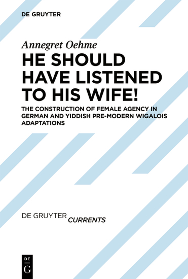 «He should have listened to his wife!» - The Construction of Women’s Roles in German and Yiddish Pre-modern 'Wigalois' Adaptations - cover