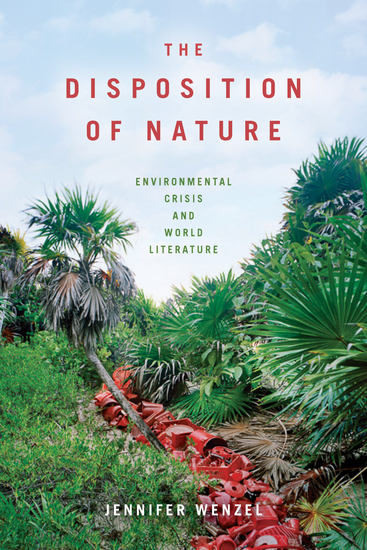 The Disposition of Nature - Environmental Crisis and World Literature - cover