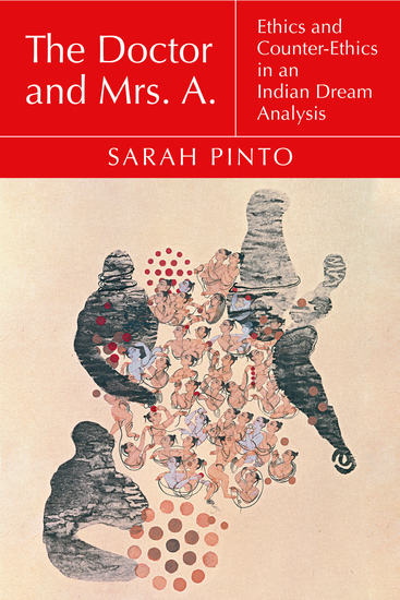 The Doctor and Mrs A - Ethics and Counter-Ethics in an Indian Dream Analysis - cover