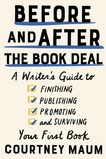Before and After the Book Deal - A Writer’s Guide to Finishing Publishing Promoting and Surviving Your First Book - cover