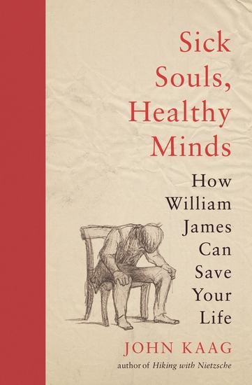 Sick Souls Healthy Minds - How William James Can Save Your Life - cover