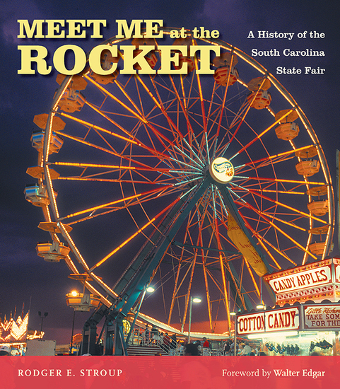 Meet Me at the Rocket - A History of the South Carolina State Fair - cover