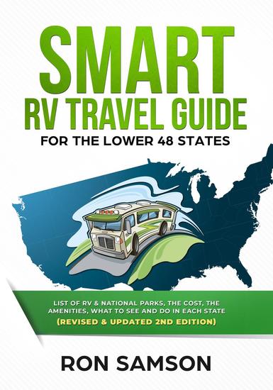 Smart RV Travel Guide For The Lower 48 States List of RV State and National Parks with Amenities Contact Information Suggested Routes and What to See and Do in Each State Revised & Updated Secon - cover