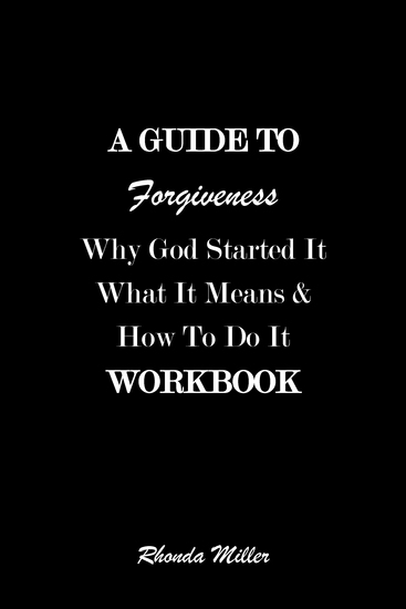 A Guide To Forgiveness - Why God Started It What It Means and How To Do It - cover