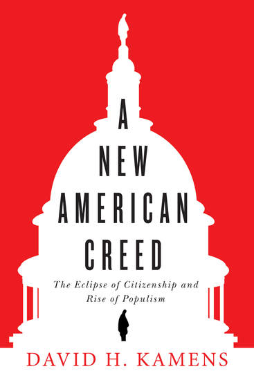 A New American Creed - The Eclipse of Citizenship and Rise of Populism - cover