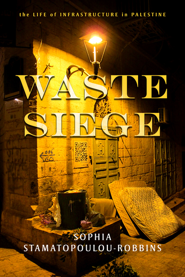 Waste Siege - The Life of Infrastructure in Palestine - cover