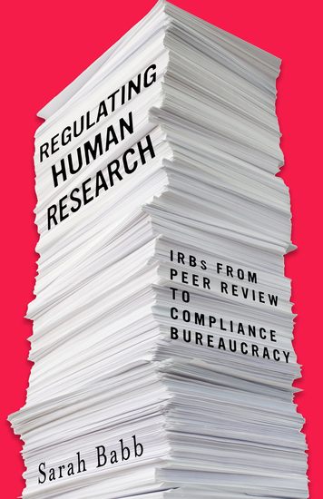 Regulating Human Research - IRBs from Peer Review to Compliance Bureaucracy - cover