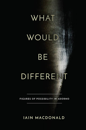 What Would Be Different - Figures of Possibility in Adorno - cover