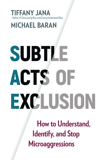 Subtle Acts of Exclusion - How to Understand Identify and Stop Microaggressions - cover