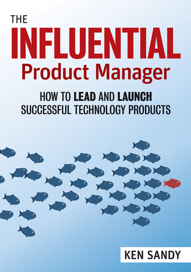 The Influential Product Manager - How to Lead and Launch Successful Technology Products - cover