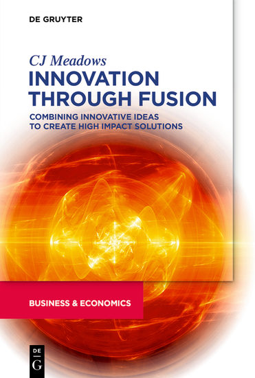 Innovation through Fusion - Combining Innovative Ideas to Create High Impact Solutions - cover