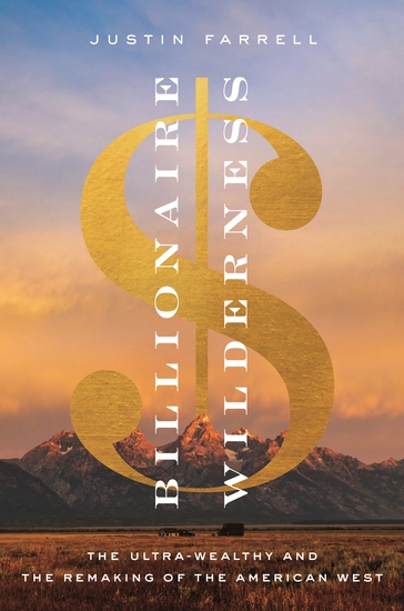 Billionaire Wilderness - The Ultra-Wealthy and the Remaking of the American West - cover