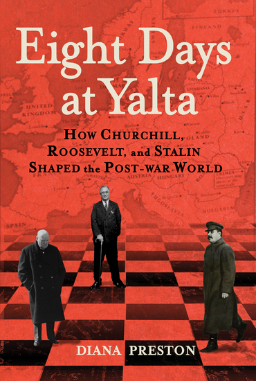 Eight Days at Yalta - How Churchill Roosevelt and Stalin Shaped the Post-War World - cover