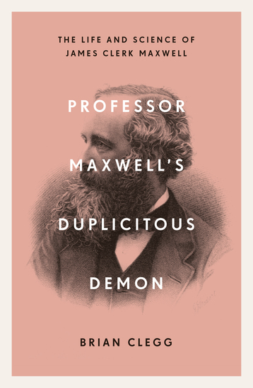 Professor Maxwell’s Duplicitous Demon - The Life and Science of James Clerk Maxwell - cover