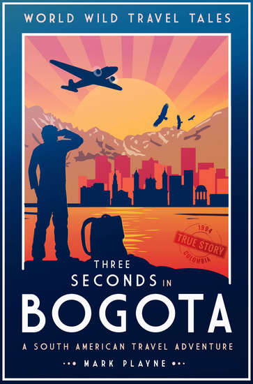 3 Seconds in Bogotá - A South American travel adventure - a true story - cover