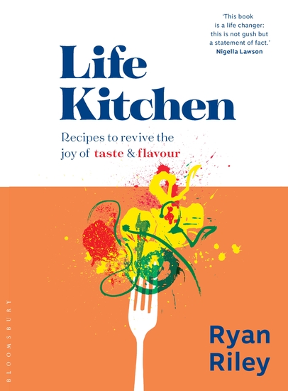 Life Kitchen - Quick easy mouth-watering recipes to revive the joy of eating - cover