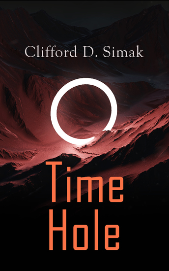 Time Hole - Time Travel Stories by Clifford D Simak: Project Mastodon Second Childhood - cover