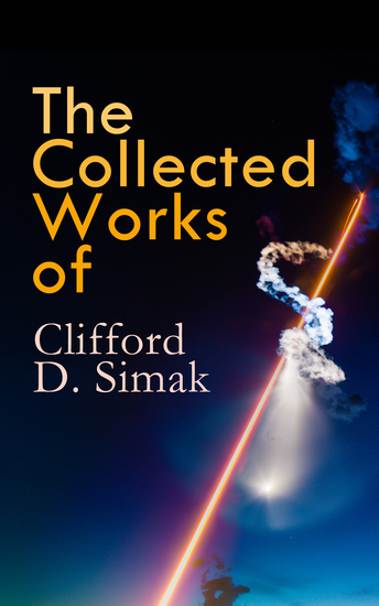 The Collected Works of Clifford D Simak - Empire The World That Couldn't Be The Street That Wasn't There Hellhounds of the Cosmos - cover