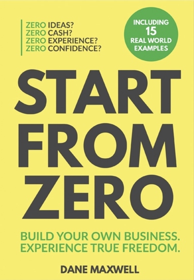 Start From Zero - Build Your Own Business Experience True Freedom - cover