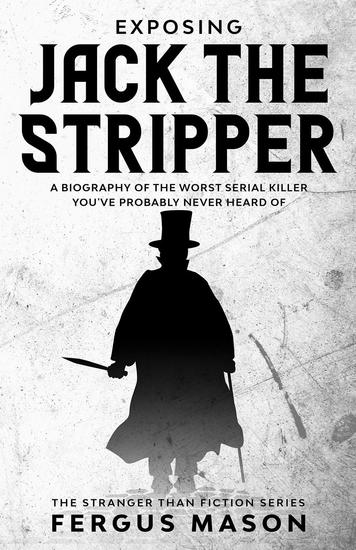 Exposing Jack the Stripper: A Biography of the Worst Serial Killer You've Probably Never Heard of - Stranger Than Fiction #3 - cover