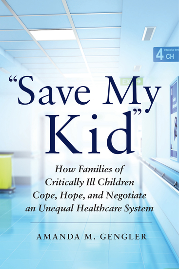 "Save My Kid" - How Families of Critically Ill Children Cope Hope and Negotiate an Unequal Healthcare System - cover