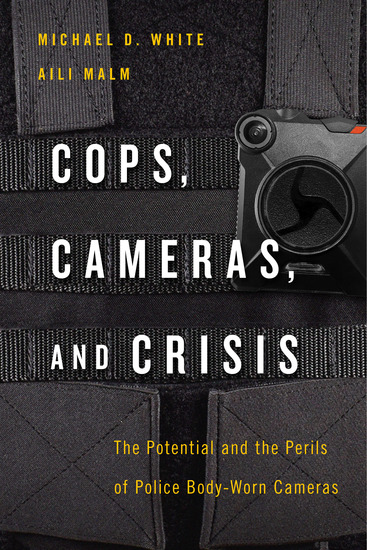 Cops Cameras and Crisis - The Potential and the Perils of Police Body-Worn Cameras - cover