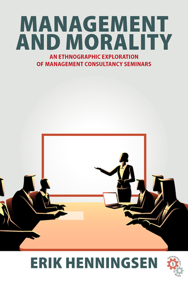 Management and Morality - An Ethnographic Exploration of Management Consultancy Seminars - cover