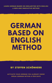 German based on English method - Learn German based on English words and structures: Activate your German you already know