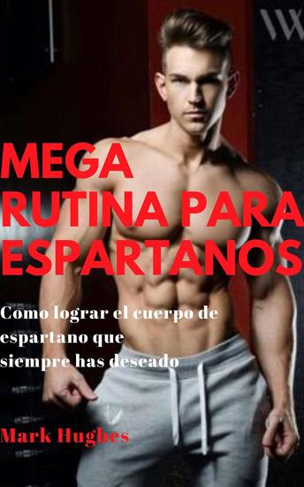 Mega rutina para espartanos: Como lograr el cuerpo de espartano que siempre has deseado - cover