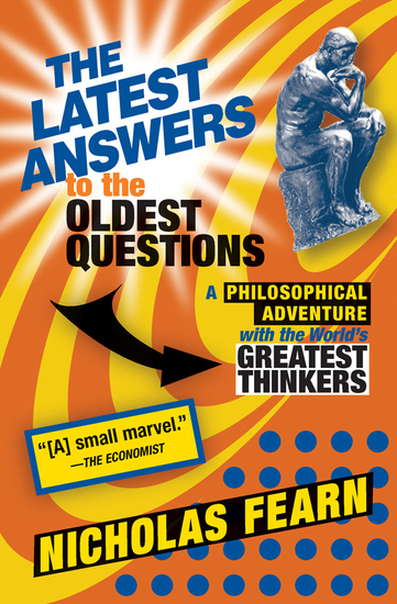 The Latest Answers to the Oldest Questions - A Philosophical Adventure with the World's Greatest Thinkers - cover