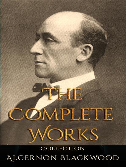 The Complete Works of Algernon Blackwood - cover