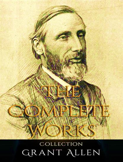The Complete Works of Grant Allen - cover