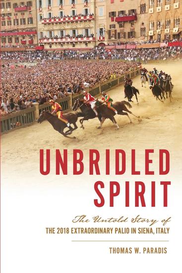 Unbridled Spirit - The Untold Story of the 2018 Extraordinary Palio in Siena Italy - cover