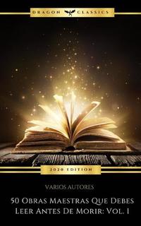 50 Obras Maestras Que Debes Leer Antes De Morir: Vol 1