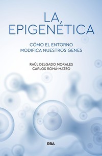 La epigenética - Cómo el entorno modifica nuestros genes