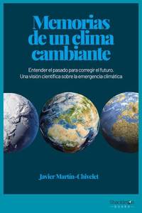 Memorias de un clima cambiante - Entender el pasado para corregir el futuro Una visión científica sobre la emergencia climática