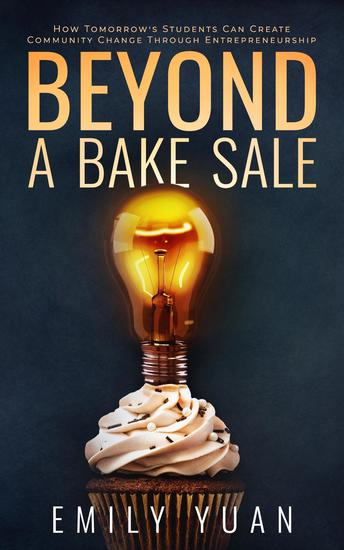 Beyond a Bake Sale - How Tomorrow's Students Can Create Community Change Through Entrepreneurship - cover