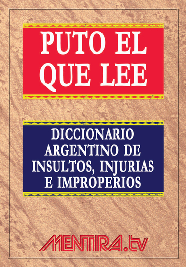 Puto el que lee - Diccionario argentino de insultos injurias e improperios - cover