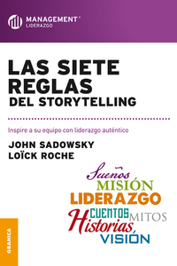 Las siete reglas del storytelling - Inspire a su equipo con liderazgo auténtico
