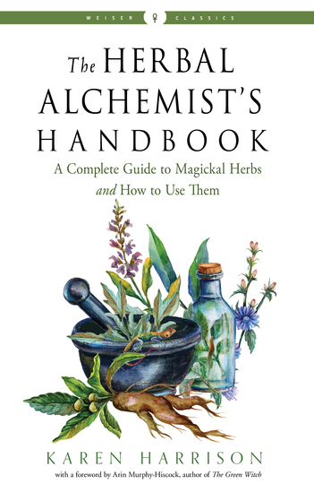 The Herbal Alchemist's Handbook - A Complete Guide to Magickal Herbs and How to Use Them - cover