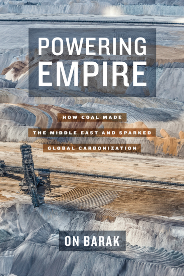 Powering Empire - How Coal Made the Middle East and Sparked Global Carbonization - cover