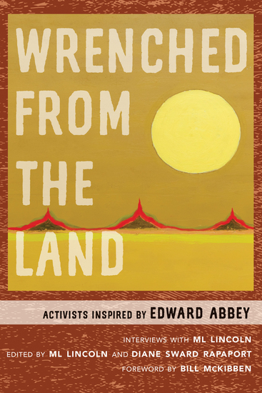 Wrenched from the Land - Activists Inspired by Edward Abbey - cover