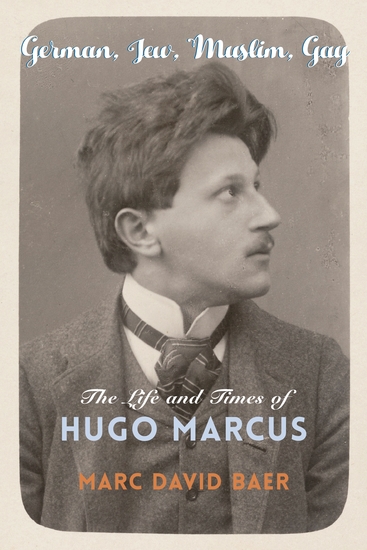 German Jew Muslim Gay - The Life and Times of Hugo Marcus - cover