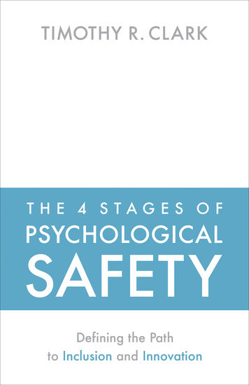 The 4 Stages of Psychological Safety - Defining the Path to Inclusion and Innovation - cover
