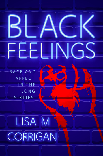 Black Feelings - Race and Affect in the Long Sixties - cover