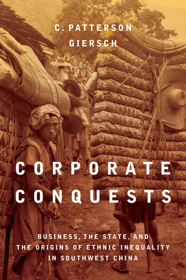 Corporate Conquests - Business the State and the Origins of Ethnic Inequality in Southwest China - cover