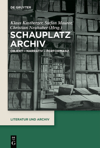 Schauplatz Archiv - Objekt – Narrativ – Performanz