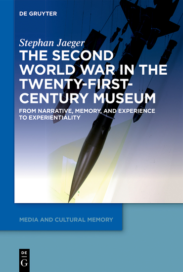 The Second World War in the Twenty-First-Century Museum - From Narrative Memory and Experience to Experientiality - cover
