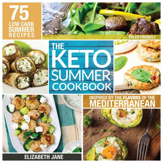 Keto Summer Cookbook - 75 Low Carb Recipes Inspired by the Flavors of the Mediterranean - cover
