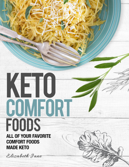 Keto Comfort Foods - All of Your Favorite Comfort Foods Made Keto - cover